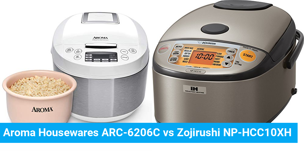 Aroma Housewares ARC-6206C vs Zojirushi NP-HCC10XH