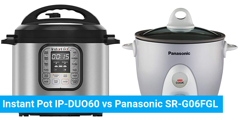 Instant Pot IP-DUO60 vs Panasonic SR-G06FGL